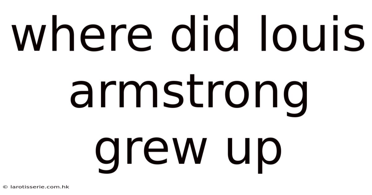 Where Did Louis Armstrong Grew Up