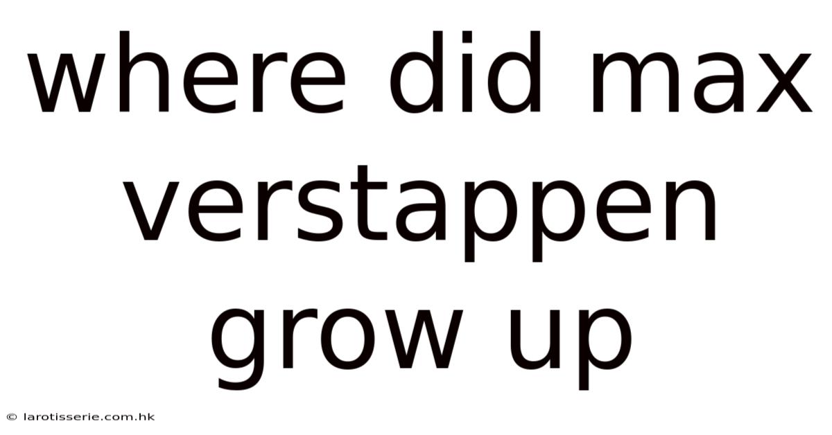Where Did Max Verstappen Grow Up