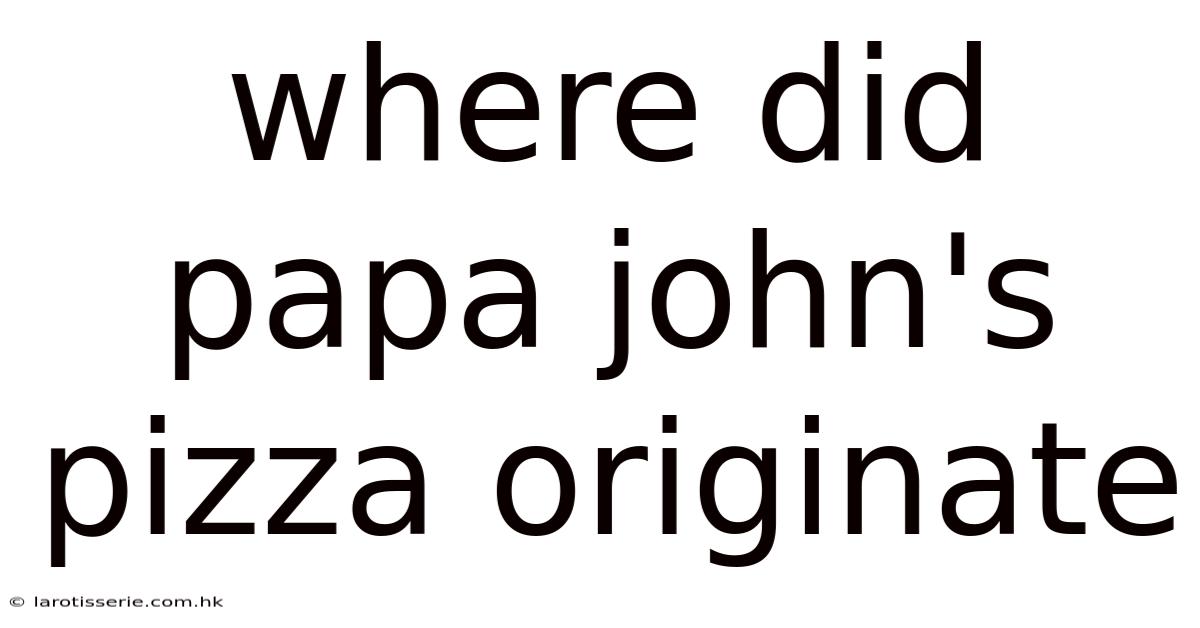 Where Did Papa John's Pizza Originate