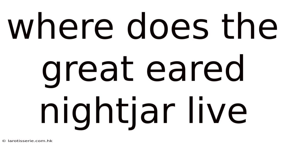 Where Does The Great Eared Nightjar Live