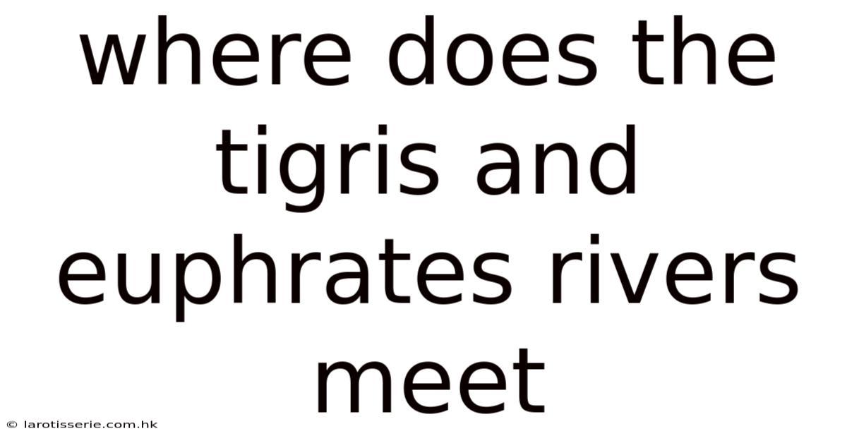 Where Does The Tigris And Euphrates Rivers Meet