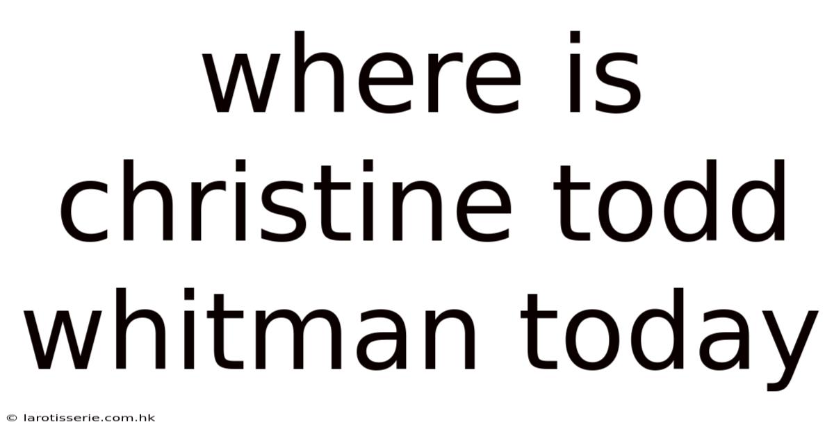 Where Is Christine Todd Whitman Today
