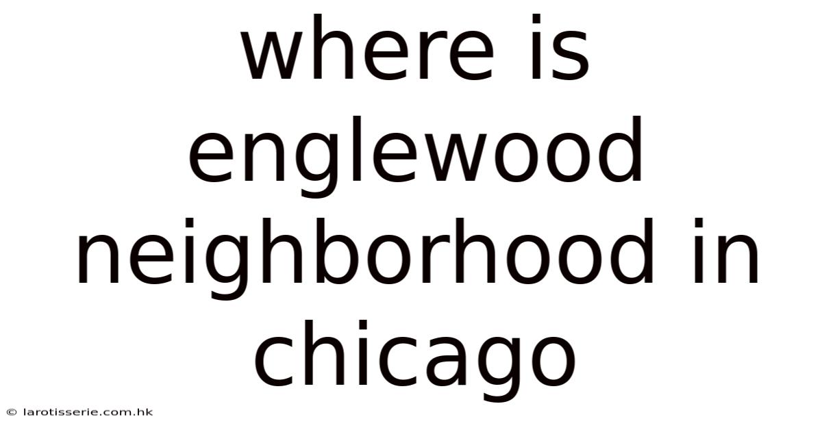 Where Is Englewood Neighborhood In Chicago