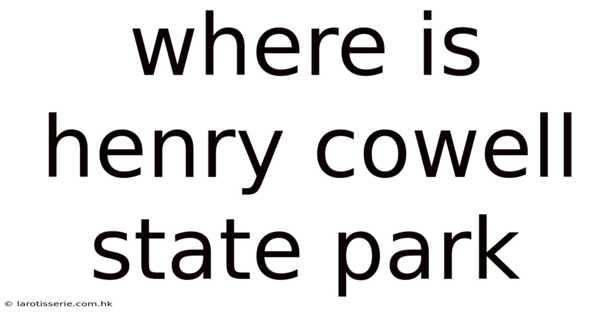 Where Is Henry Cowell State Park