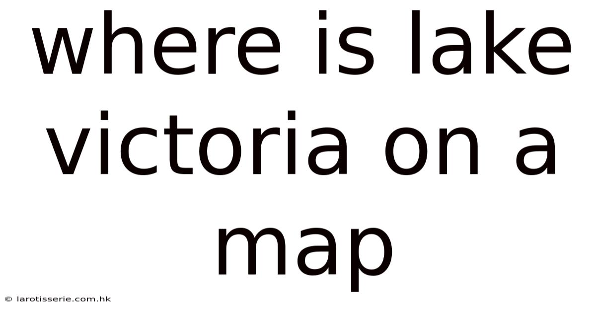 Where Is Lake Victoria On A Map