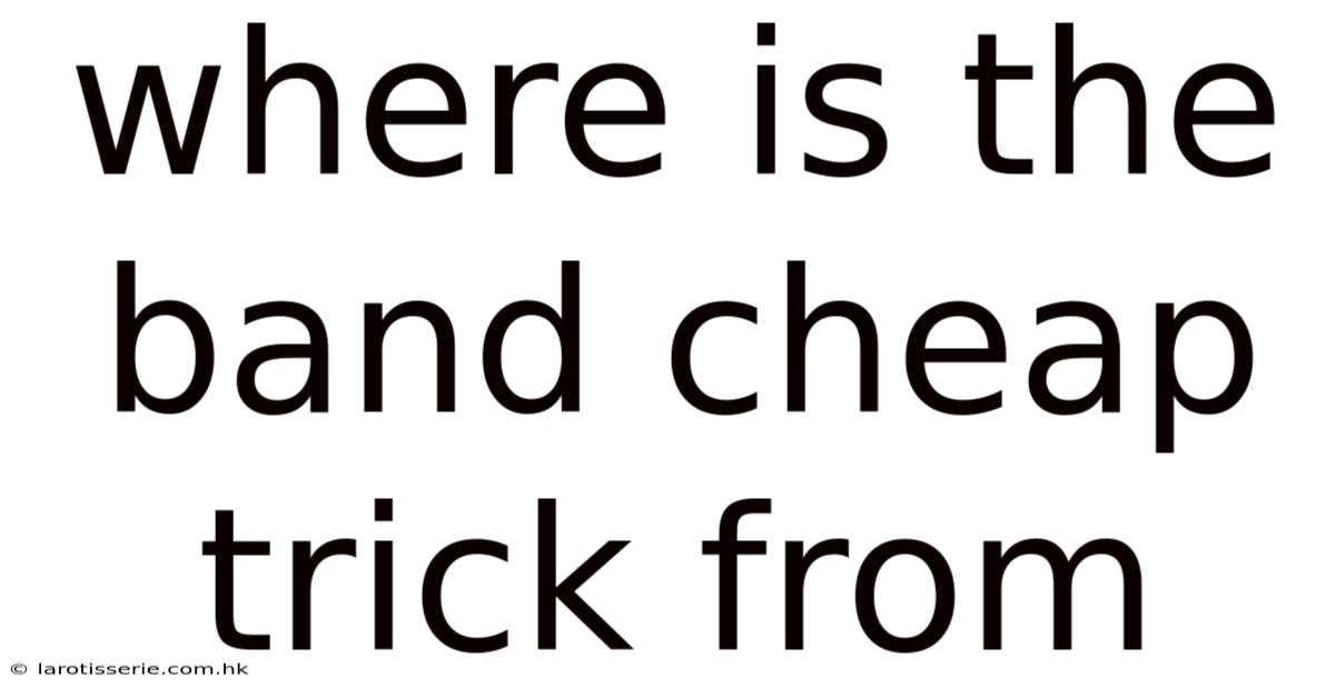 Where Is The Band Cheap Trick From