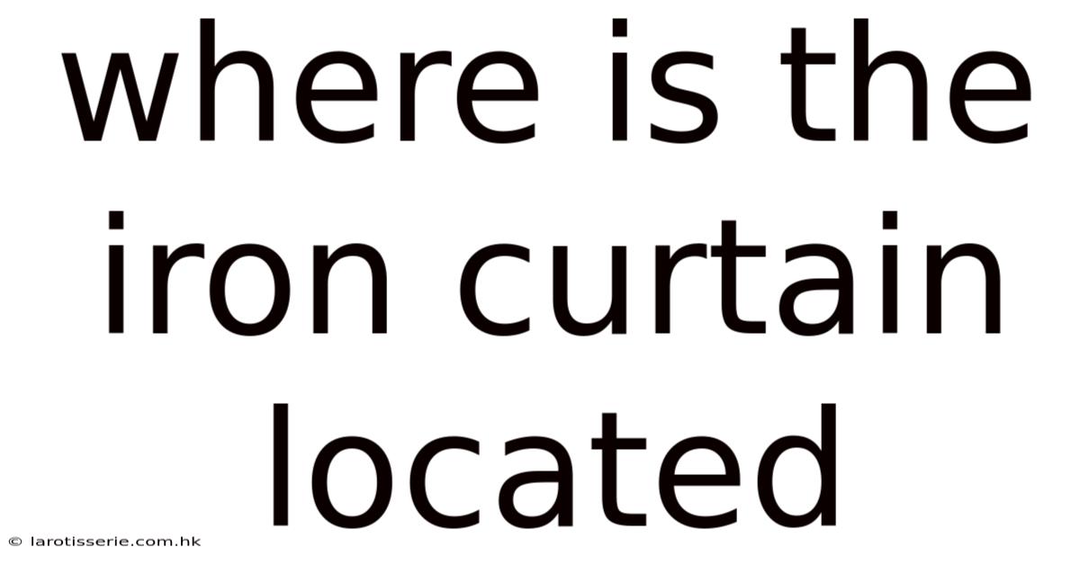 Where Is The Iron Curtain Located
