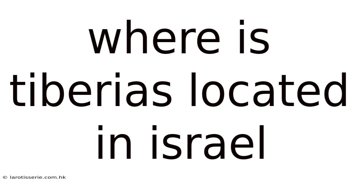 Where Is Tiberias Located In Israel
