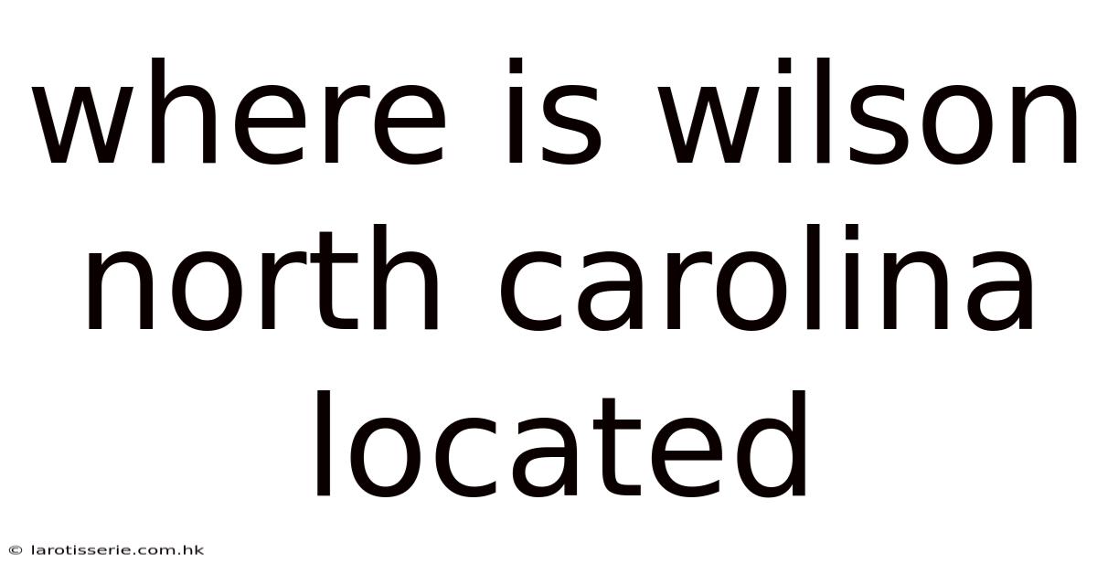 Where Is Wilson North Carolina Located