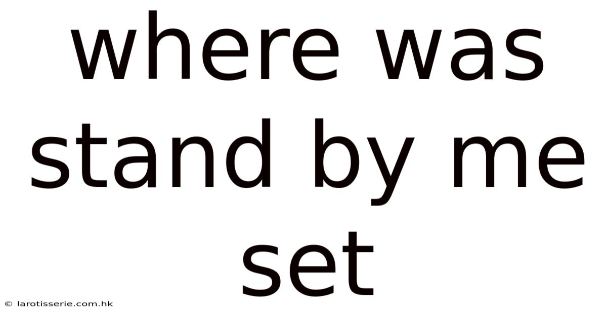 Where Was Stand By Me Set