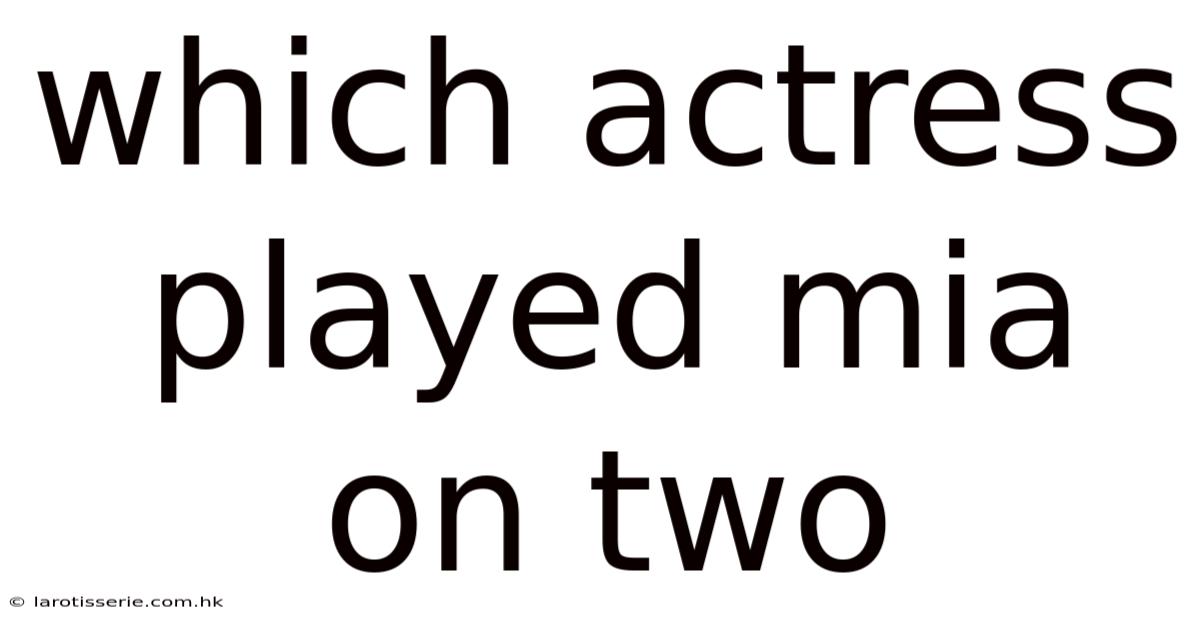 Which Actress Played Mia On Two