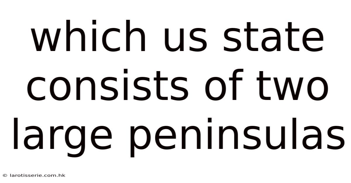Which Us State Consists Of Two Large Peninsulas