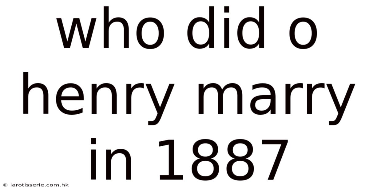 Who Did O Henry Marry In 1887