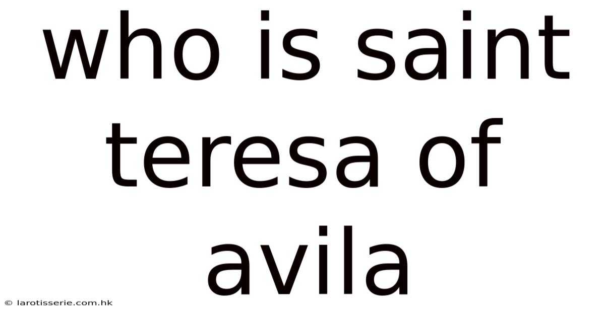 Who Is Saint Teresa Of Avila