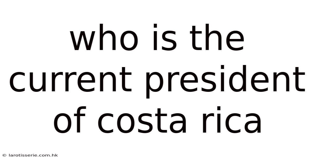 Who Is The Current President Of Costa Rica