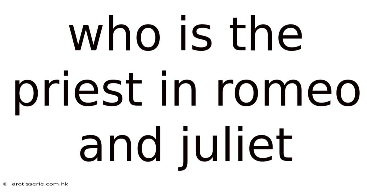 Who Is The Priest In Romeo And Juliet