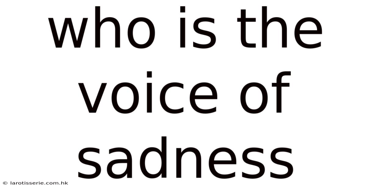 Who Is The Voice Of Sadness