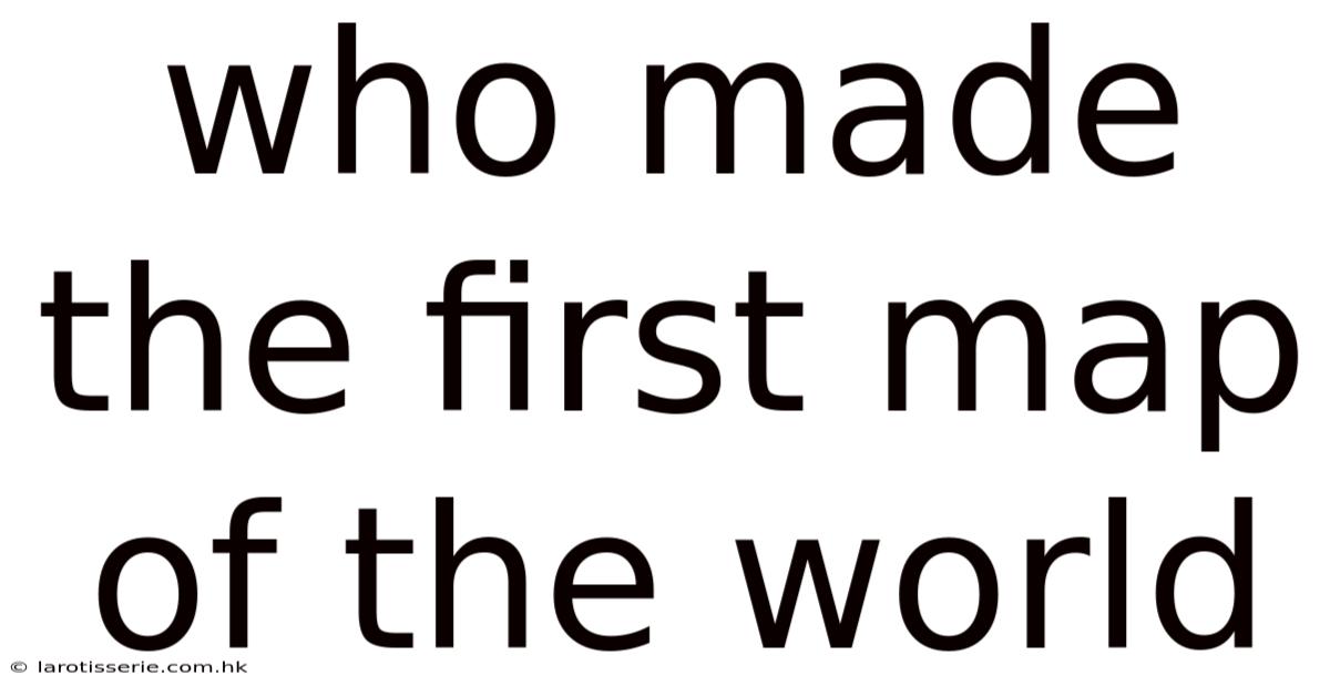Who Made The First Map Of The World