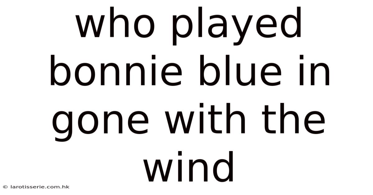 Who Played Bonnie Blue In Gone With The Wind