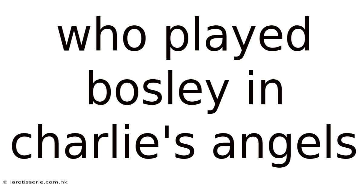 Who Played Bosley In Charlie's Angels