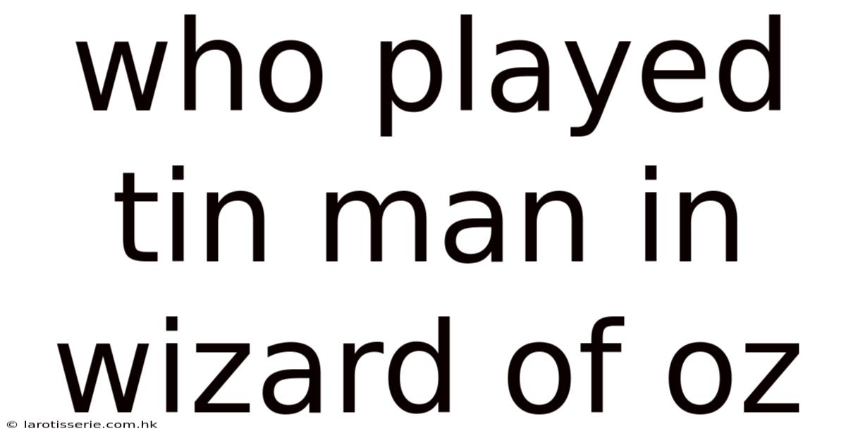 Who Played Tin Man In Wizard Of Oz