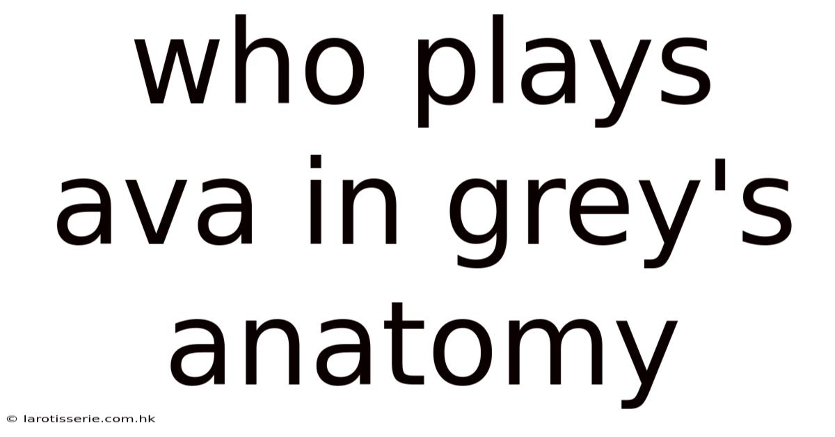 Who Plays Ava In Grey's Anatomy