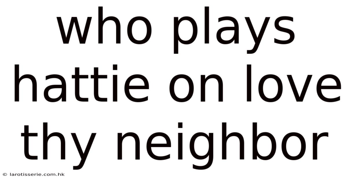 Who Plays Hattie On Love Thy Neighbor