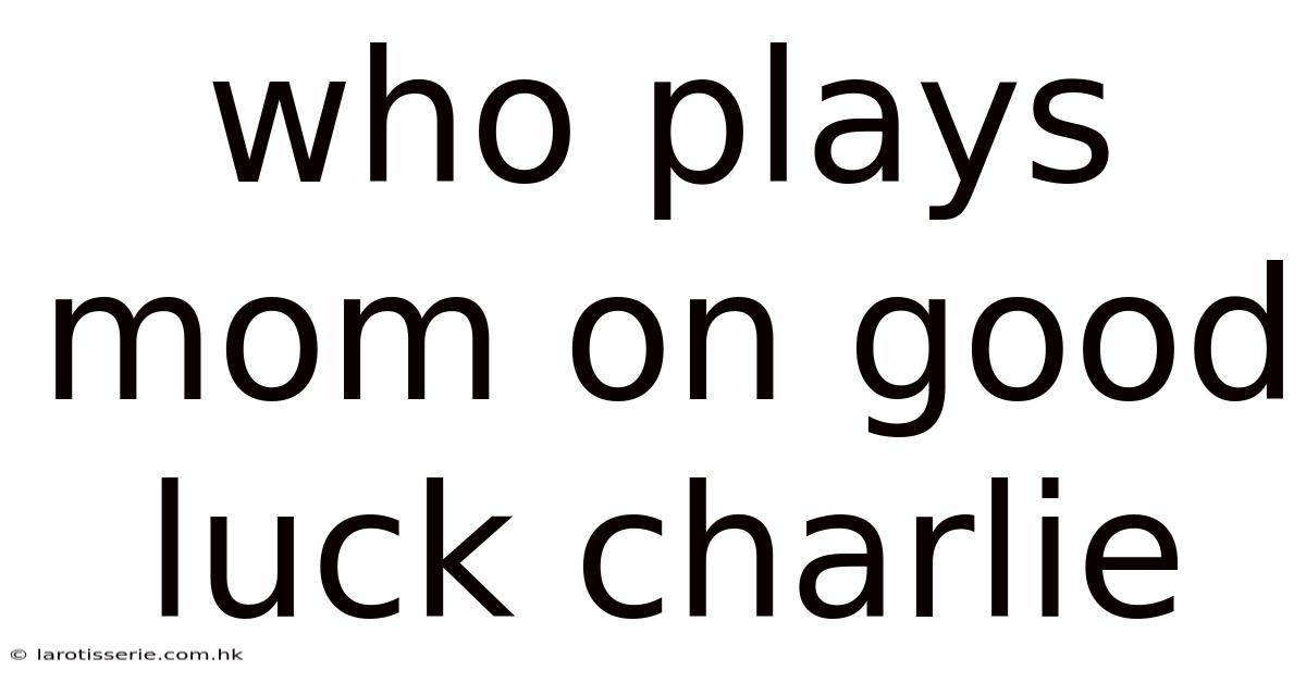 Who Plays Mom On Good Luck Charlie