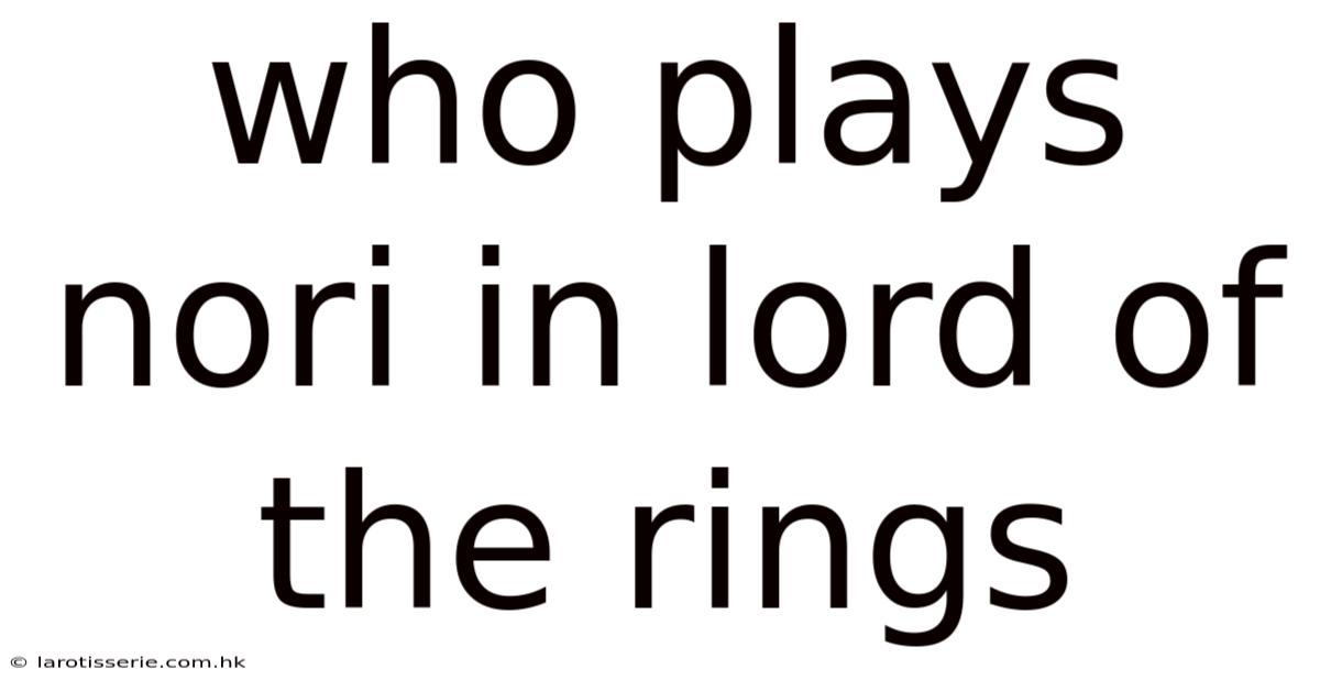 Who Plays Nori In Lord Of The Rings