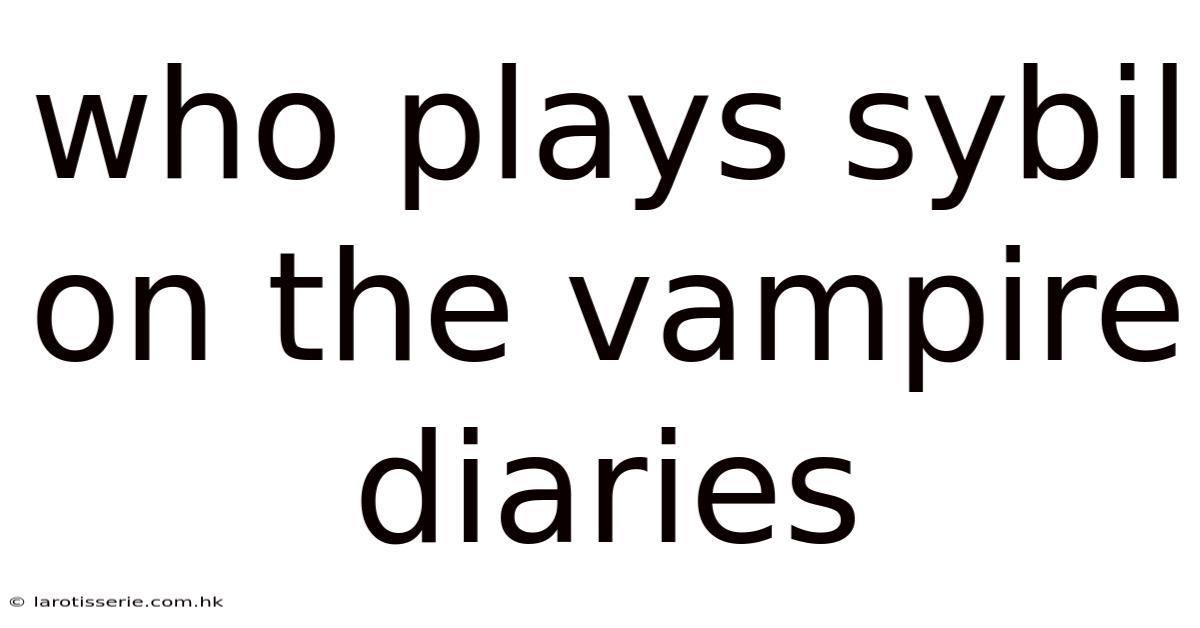 Who Plays Sybil On The Vampire Diaries
