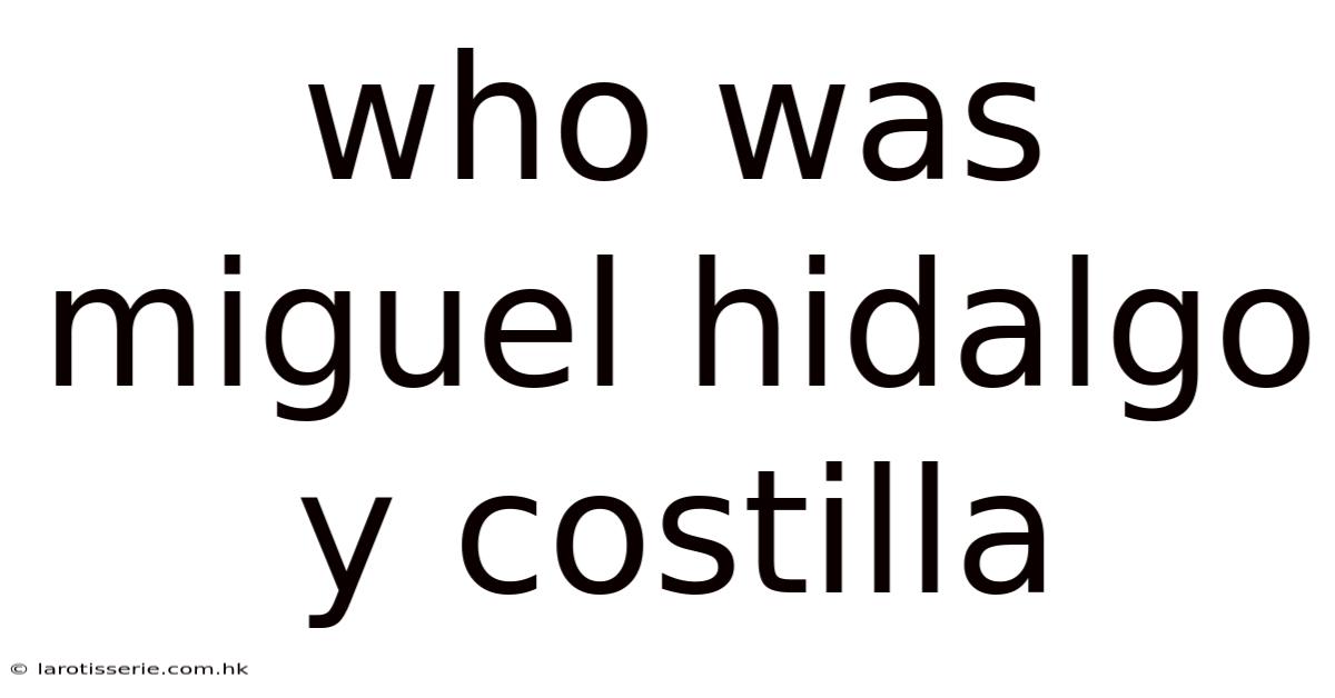 Who Was Miguel Hidalgo Y Costilla