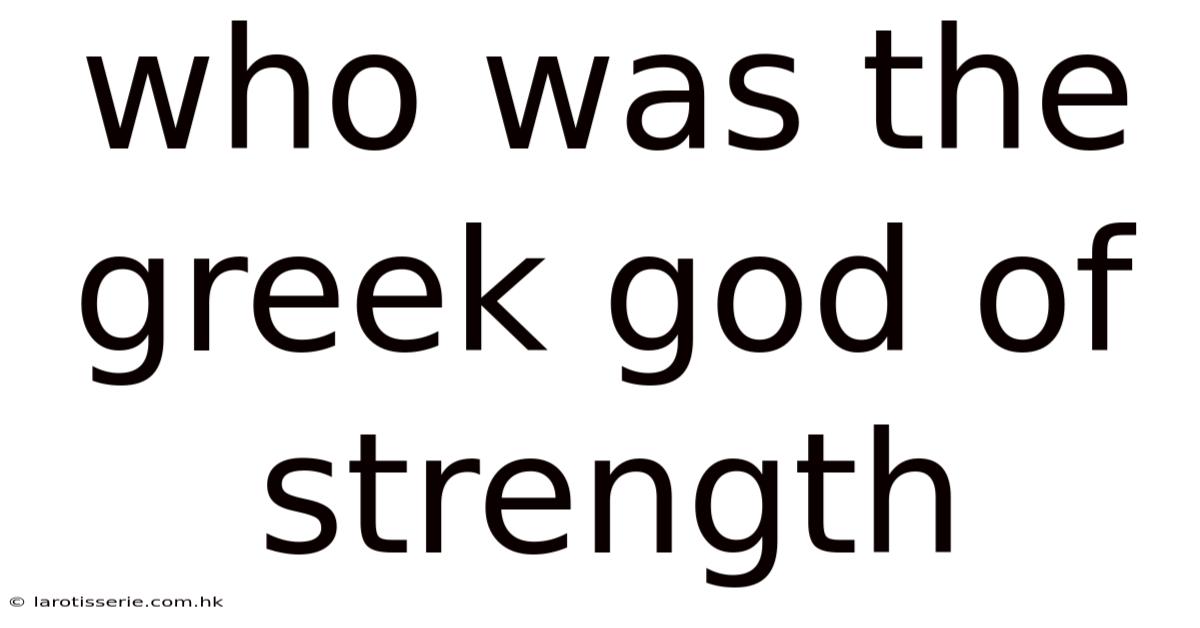 Who Was The Greek God Of Strength
