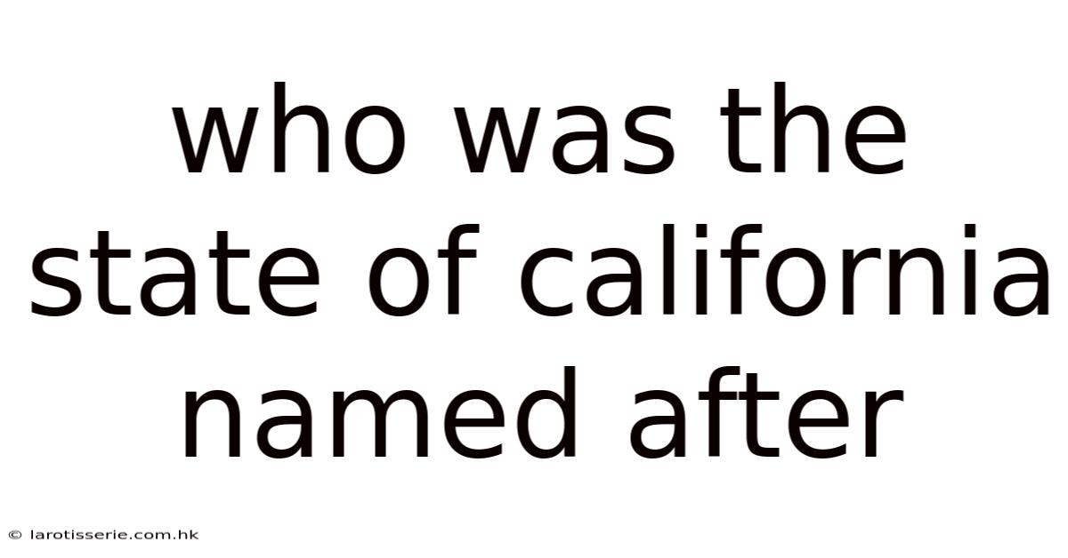 Who Was The State Of California Named After