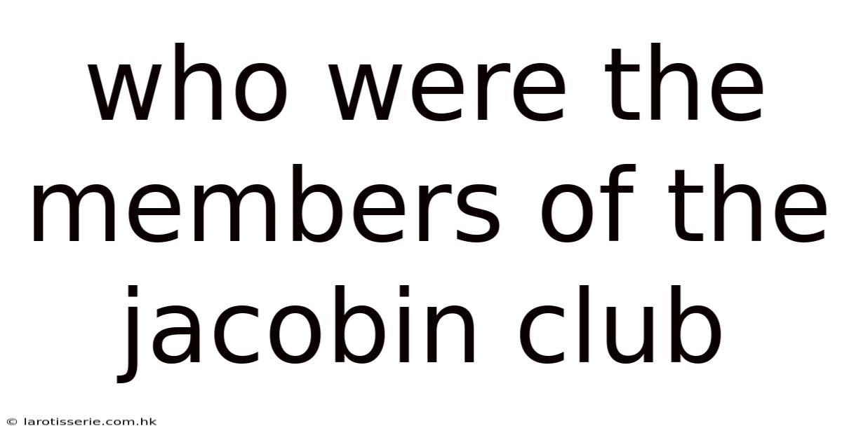 Who Were The Members Of The Jacobin Club