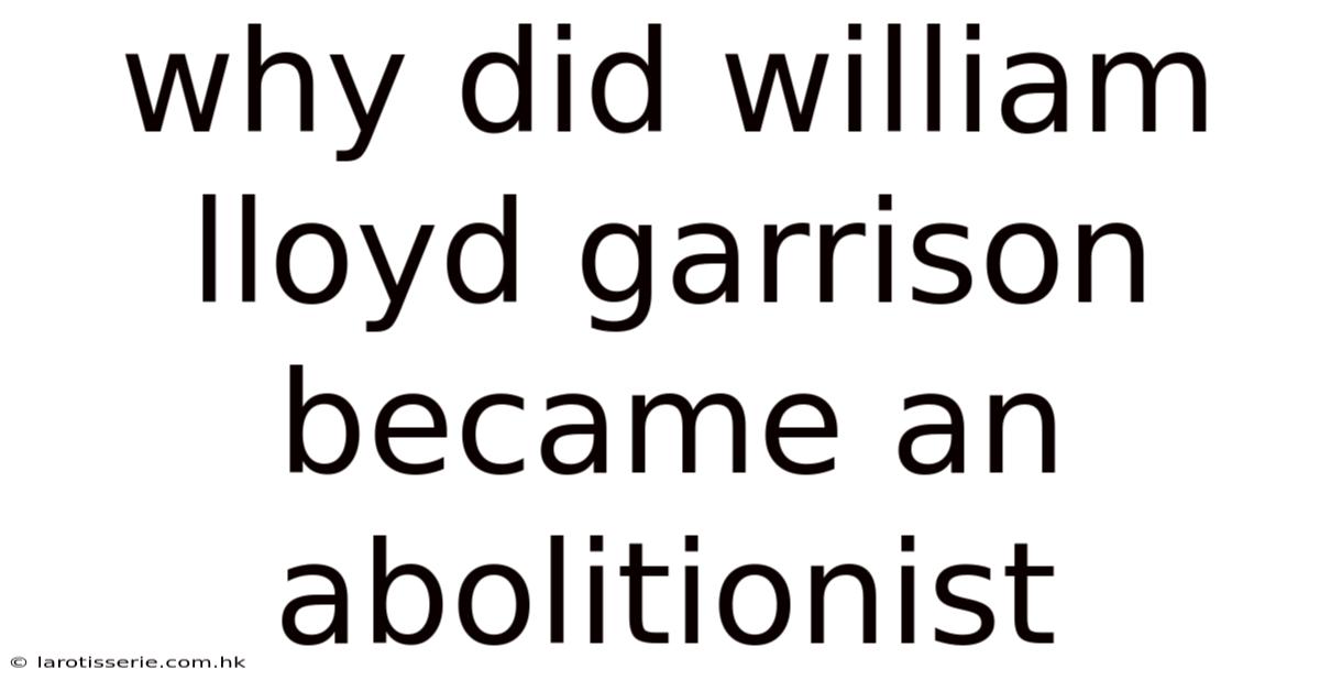 Why Did William Lloyd Garrison Became An Abolitionist