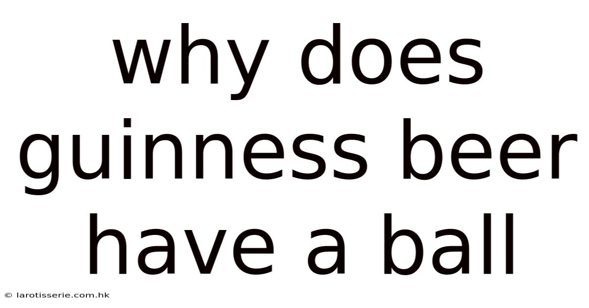 Why Does Guinness Beer Have A Ball