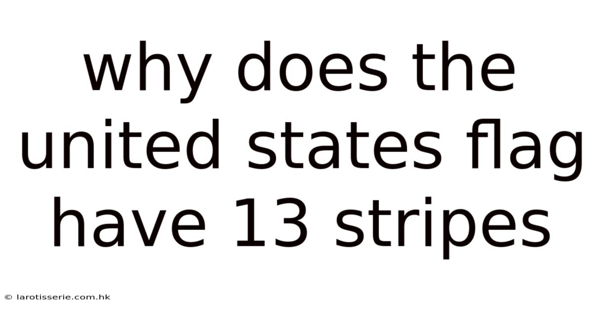 Why Does The United States Flag Have 13 Stripes