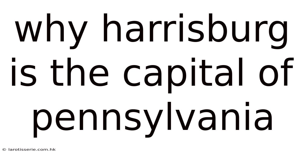 Why Harrisburg Is The Capital Of Pennsylvania