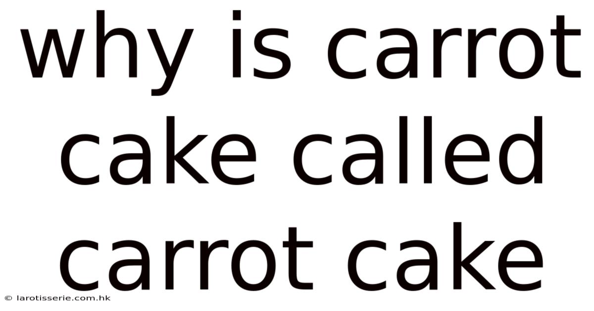 Why Is Carrot Cake Called Carrot Cake