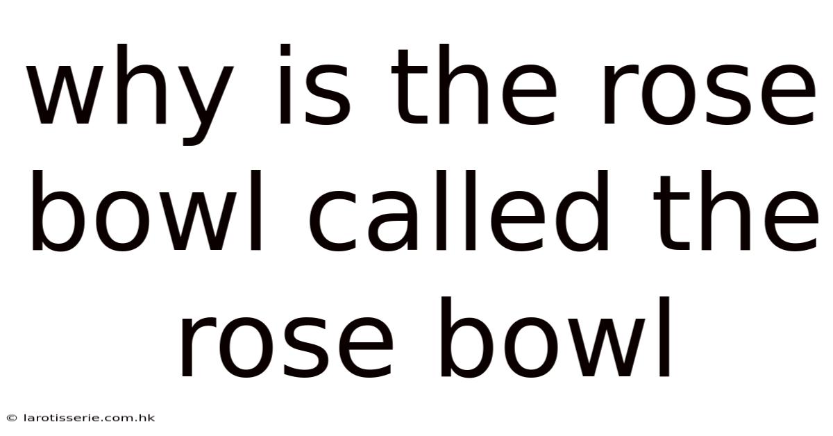 Why Is The Rose Bowl Called The Rose Bowl