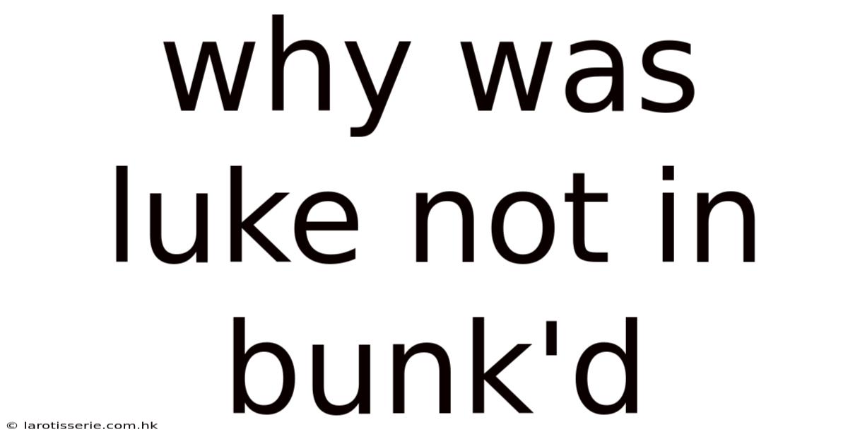 Why Was Luke Not In Bunk'd