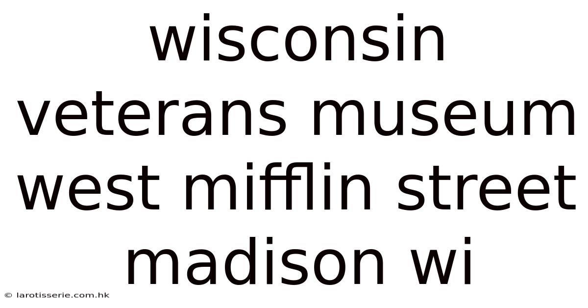 Wisconsin Veterans Museum West Mifflin Street Madison Wi
