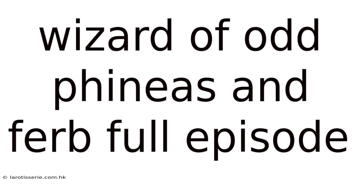Wizard Of Odd Phineas And Ferb Full Episode